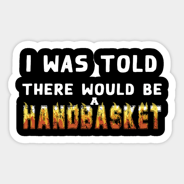 I Was Told There Would Be A Handbasket Sticker by Flipodesigner